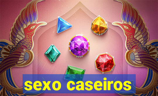 sexo caseiros